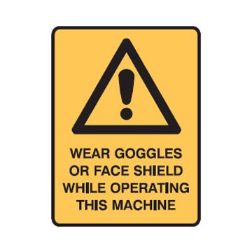 Safety Alert Picto Wear Goggles Or Face Shield While Operating This Machine Sign