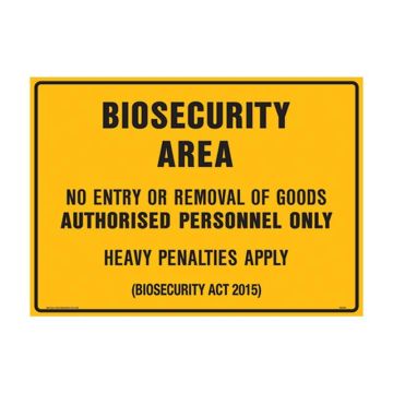 Biosecurity Area Signs - No Entry or Removal of Goods Authorised Personnel Only Heavy Penalties Apply